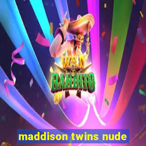 maddison twins nude